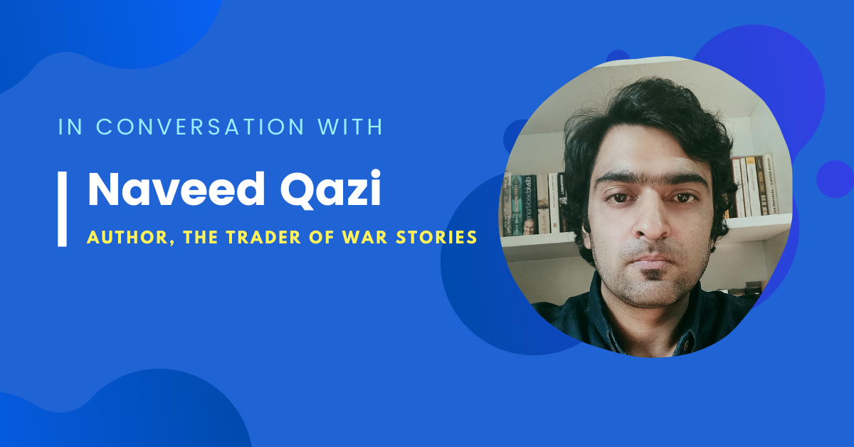 Naveed Qazi The Trader of War Stories