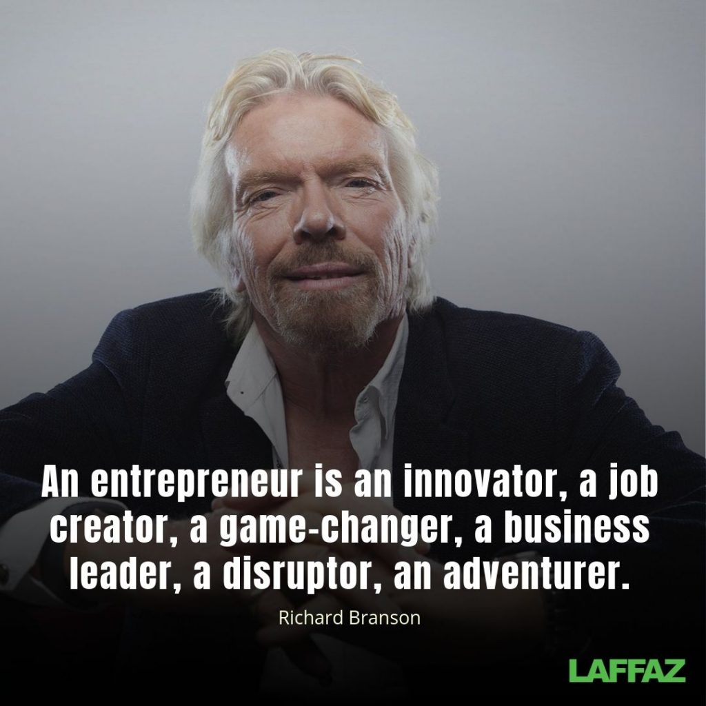 "An entrepreneur is an innovator, a job creator, a game-changer, a business leader, a disruptor, an adventurer." - Richard Branson 