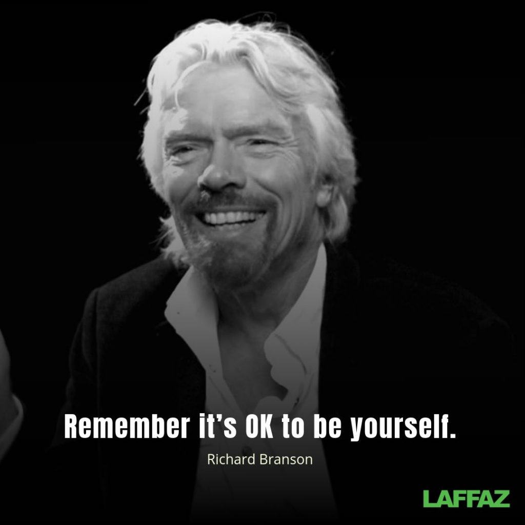 "Remember it’s OK to be yourself." - Richard Branson 