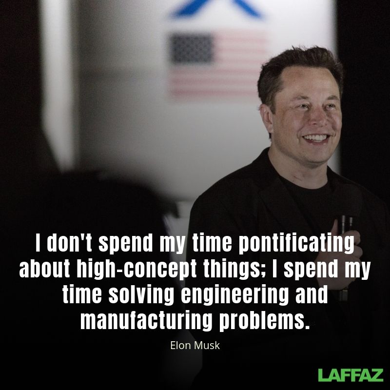 I don't spend my time pontificating about high-concept things; I spend my time solving engineering and manufacturing problems