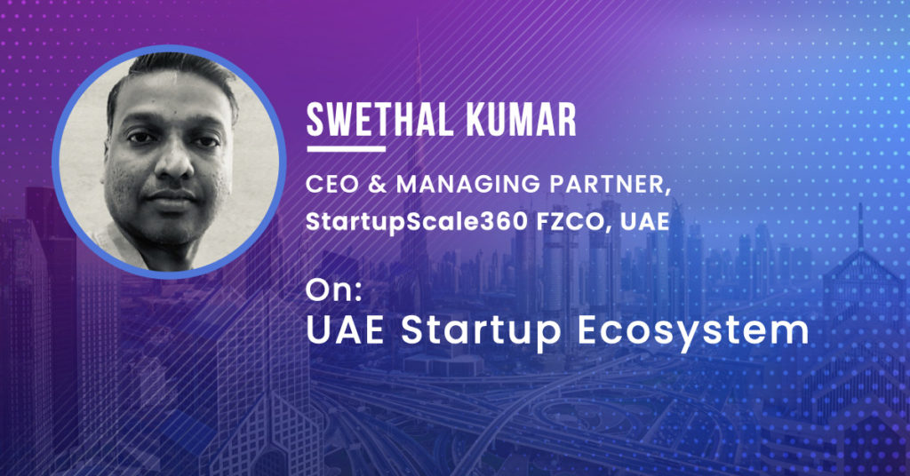 Swethal Kumar, CEO of StartupScale360 shares his view of UAE startup ecosystem at ITU Global Innovation Forum 2020