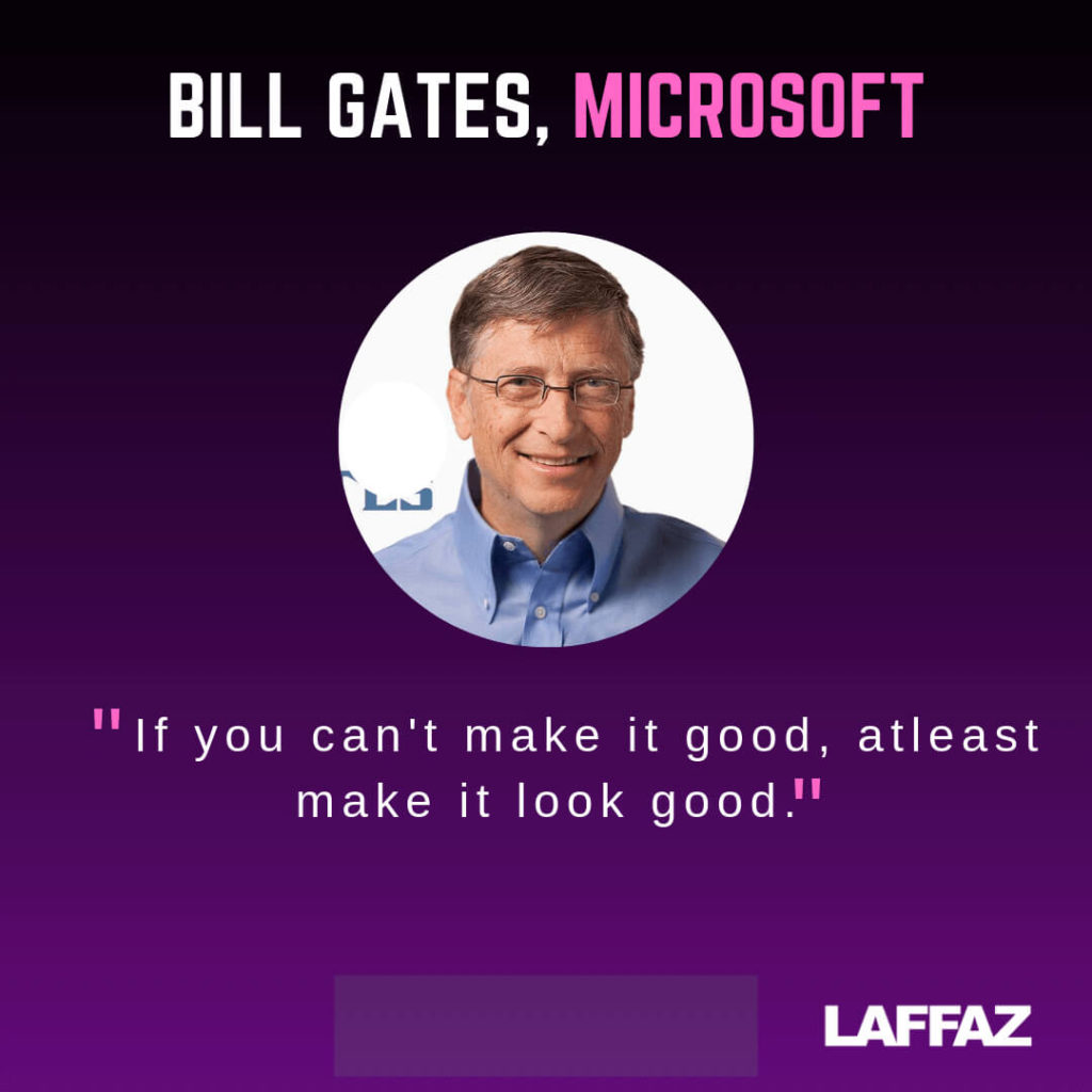 Bill Gates Quote: “If you can't make it good, at least make it look good.”