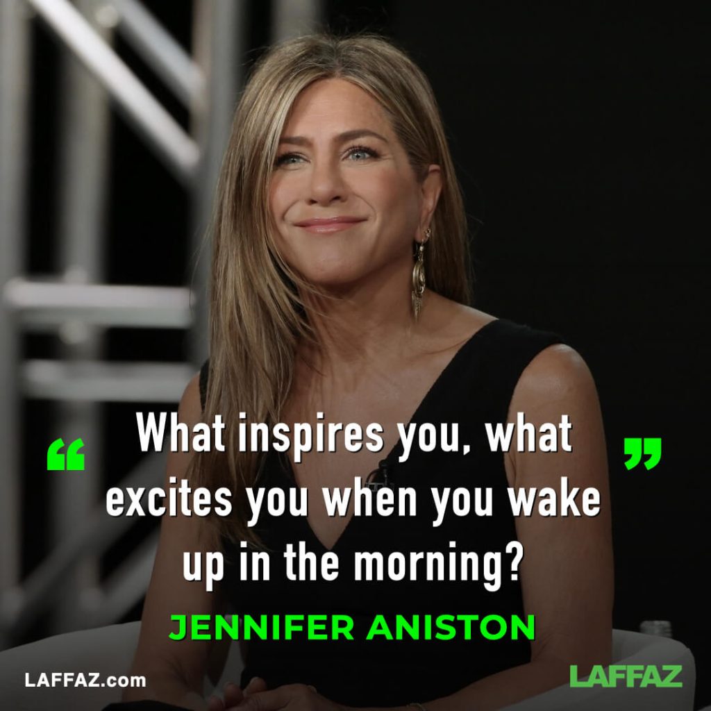 Good morning quote by the FRIENDS star, Jennifer Aniston.